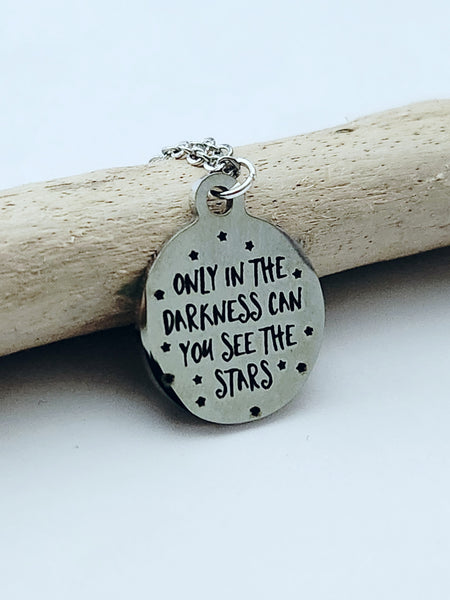 Only In The Darkness Can You See The Stars - Charm Necklace