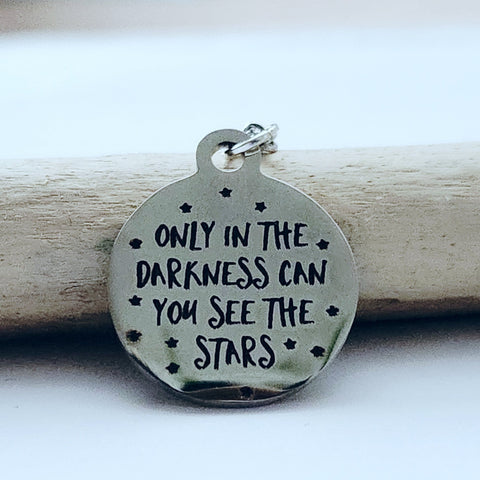 Only In The Darkness Can You See The Stars - Charm Necklace